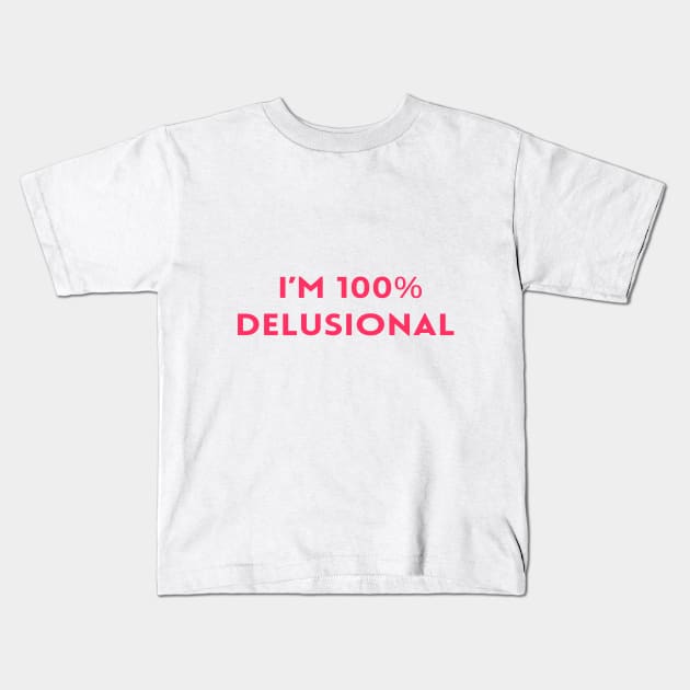 I'm 100% delusional tiktok viral meme cool tshirt design pink girly Kids T-Shirt by artsuhana